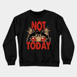 Not Today - Humorous Design For Difficult Days Crewneck Sweatshirt